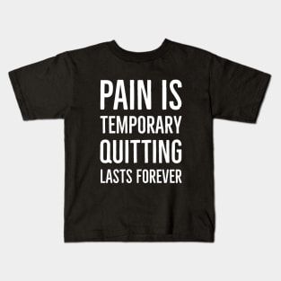 Pain Is Temporary Quitting Lasts Forever Kids T-Shirt